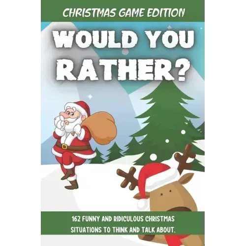 Would You Rather Christmas Game Edition: A Fun Challenging Questions for Kids Teens and The Whole Family (Perfect Stocking Stuffer Ideas)
