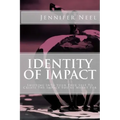 Identity of Impact: Shifting Into Your True Self To Create The Impact You're Meant For