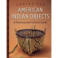 Caring for American Indian Objects: A Practical and Cultural Guide