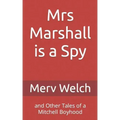 Mrs Marshall is a Spy: and Other Tales of a Mitchell Boyhood