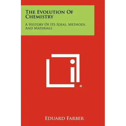The Evolution Of Chemistry: A History Of Its Ideas, Methods, And Materials