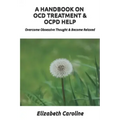 A Handbook On OCD Treatment & OCPD Help: Overcome Obsessive Thought & Become Relaxed