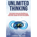 Unlimited Thinking: How to Improve Memory and Concentration in an Extraordinary Way, use Advanced Learning Strategies to Learn Faster, Rem