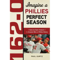162-0: Imagine a Phillies Perfect Season