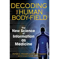 Decoding the Human Body-Field: The New Science of Information as Medicine