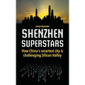 Shenzhen Superstars - How China's smartest city is challenging Silicon Valley