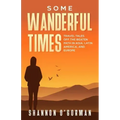 Some Wanderful Times: Travel Tales Off the Beaten Path in Asia, Latin America, and Europe