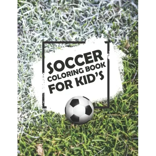 Soccer Coloring Book For Kids: Soccer Lovers Colouring Book for Kids, Children, Players, Boys & Girls, Age 4-8, 8-12 - Kids Football Activity Book