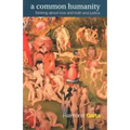 A Common Humanity: Thinking about Love and Truth and Justice