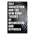 Self-Suggestion and the New Huna Theory of Mesmerism and Hypnosis