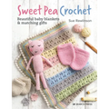 Sweet Pea Crochet: 20 Beautiful Baby Blankets & Matching Gifts