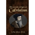 The Gnostic Origins of Calvinism