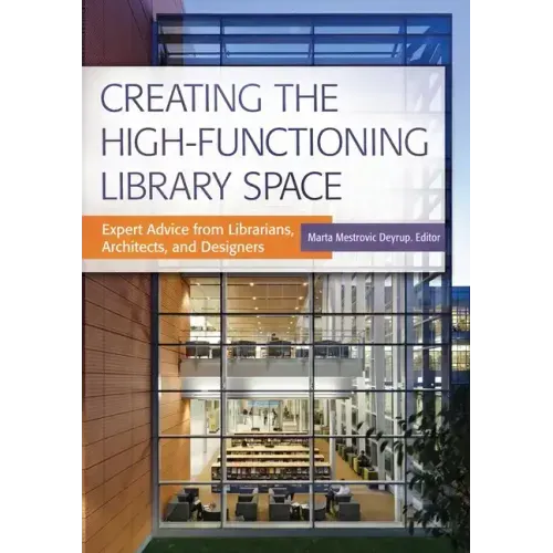 Creating the High-Functioning Library Space: Expert Advice from Librarians, Architects, and Designers