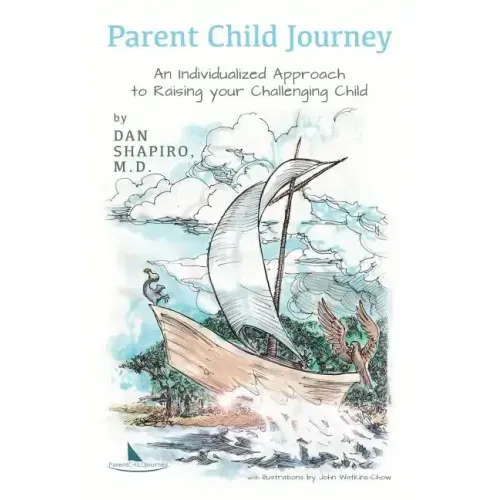 Parent Child Journey: An Individualized Approach to Raising your Challenging Child