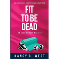 Fit to Be Dead: An Aggie Mundeen Mystery
