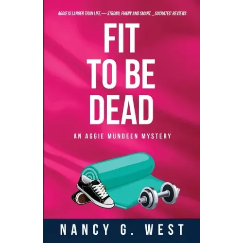 Fit to Be Dead: An Aggie Mundeen Mystery