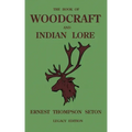 The Book Of Woodcraft And Indian Lore (Legacy Edition): A Classic Manual On Camping, Scouting, Outdoor Skills, Native American History, And Nature Fro