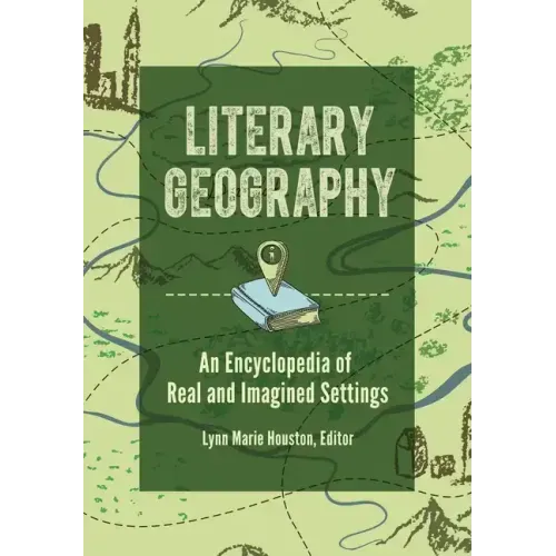 Literary Geography: An Encyclopedia of Real and Imagined Settings