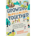 Growing Sustainable Together: Practical Resources for Raising Kind, Engaged, Resilient Children
