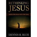 Rethinking Jesus: When the Walk Fails the Talk