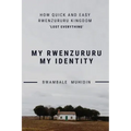 How Quick and Easy Rwenzururu Kingdom Lost Everything: My Rwenzururu My Identity
