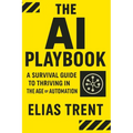 The AI Playbook: A Survival Guide to Thriving in the Age of Automation