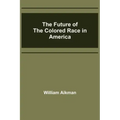 The Future of the Colored Race in America