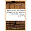 Discussion Sur l'Hygiène Des Hôpitaux: Discours Prononcé À La Société de Chirurgie Novembre 1864