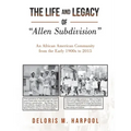 The Life and Legacy of "Allen Subdivision": An African American Community from the Early 1900S to 2015