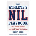 The Athlete's Nil Playbook: The Complete Guide to Owning and Profiting from Your Name, Image, and Likeness