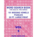 Word Search Book For Adults: Pro Series, 101 Missing Vowels Puzzles, 20 Pt. Large Print, Vol. 5
