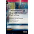 A Phenomenology of Attention and the Unfamiliar: Encounters with the Unknown