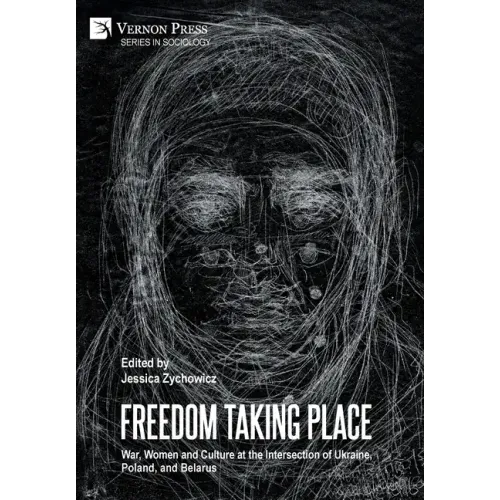 Freedom Taking Place: War, Women and Culture at the Intersection of Ukraine, Poland, and Belarus