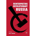 Reinterpreting Revolutionary Russia: Essays in Honour of James D. White