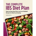 The Complete Ibs Diet Plan: Step-By-Step Meal Plans and Low-Fodmap Recipes for Relief and Healing