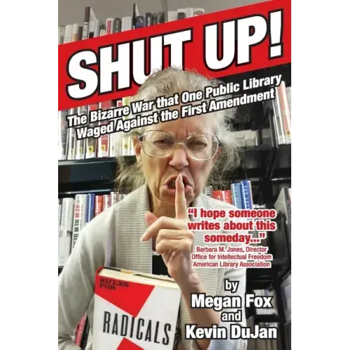 Shut Up!: The Bizarre War that One Public Library Waged Against the First Amendment