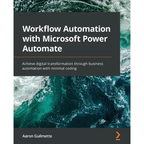 Workflow Automation with Microsoft Power Automate: Achieve digital transformation through business automation with minimal coding
