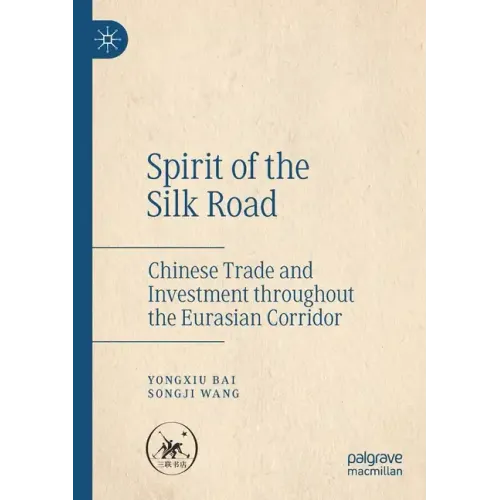 Spirit of the Silk Road: Chinese Trade and Investment Throughout the Eurasian Corridor