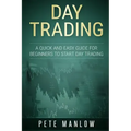 Day Trading: A Quick and Easy Guide for Beginners to Start Day Trading
