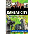 Secret Kansas City: A Guide to the Weird, Wonderful, and Obscure