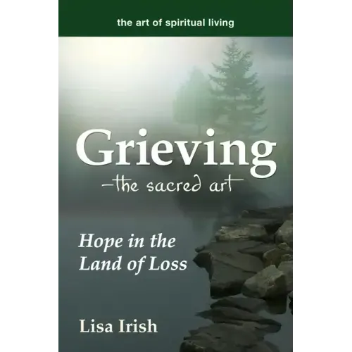 Grieving--The Sacred Art: Hope in the Land of Loss