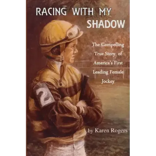 Racing With My Shadow: The Compelling True Story of America's First Leading Female Jockey