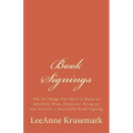 Book Signings: The 50 Things You Need to Know to Schedule, Plan, Publicize, Bring to, and Execute a Successful Book Signing