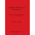 Symbolic Notation of Teotihuacan: Elements of writing in a Mesoamerican culture of the Classic period