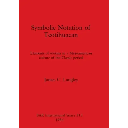 Symbolic Notation of Teotihuacan: Elements of writing in a Mesoamerican culture of the Classic period