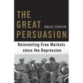 The Great Persuasion: Reinventing Free Markets Since the Depression
