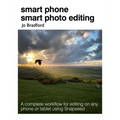 Smart Phone Smart Photo Editing: A Complete Workflow for Editing on Any Phone or Tablet Using Snapseed