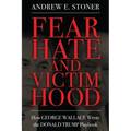 Fear, Hate, and Victimhood: How George Wallace Wrote the Donald Trump Playbook