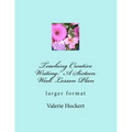 Teaching Creative Writing: A Sixteen Week Lesson Plan: larger format