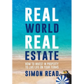 Real World Real Estate: How to invest in property to live life on your terms